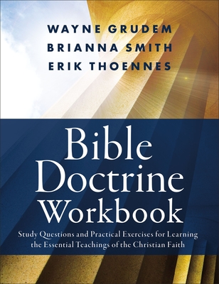 Bible Doctrine Workbook: Study Questions and Practical Exercises for Learning the Essential Teachings of the Christian Faith - Brianna Smith