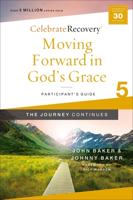 Moving Forward in God's Grace: The Journey Continues, Participant's Guide 5: A Recovery Program Based on Eight Principles from the Beatitudes - John Baker
