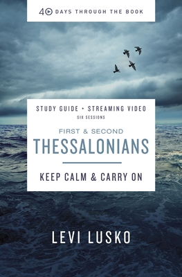 1 and 2 Thessalonians Bible Study Guide Plus Streaming Video: Keep Calm and Carry on - Levi Lusko