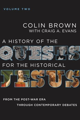 A History of the Quests for the Historical Jesus, Volume 2: From the Post-War Era Through Contemporary Debates 2 - Colin Brown