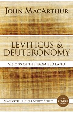 Leviticus and Deuteronomy: Visions of the Promised Land - John F. Macarthur