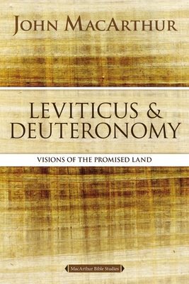 Leviticus and Deuteronomy: Visions of the Promised Land - John F. Macarthur