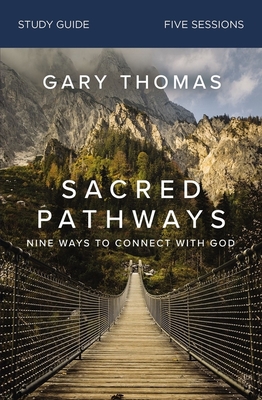 Sacred Pathways Bible Study Guide: Nine Ways to Connect with God - Gary Thomas