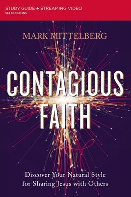 Contagious Faith Bible Study Guide Plus Streaming Video: Discover Your Natural Style for Sharing Jesus with Others - Mark Mittelberg