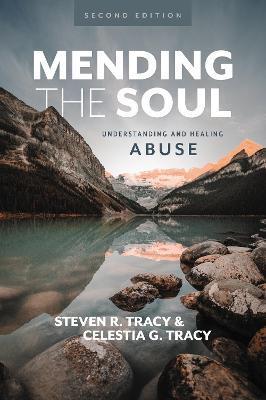 Mending the Soul, Second Edition: Understanding and Healing Abuse - Steven R. Tracy