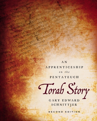 Torah Story, Second Edition: An Apprenticeship on the Pentateuch - Gary Edward Schnittjer