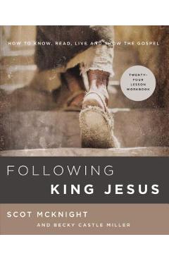 Poza produsului Following King Jesus: How to Know, Read, Live, and Show the Gospel - Scot Mcknight