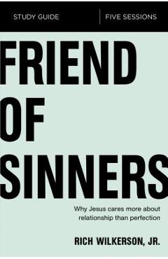 Coperta cărții 'Friend of Sinners Study Guide: Why Jesus Cares More About Relationship Than Perfection - Rich Wilkerson'
