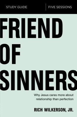 Friend of Sinners Study Guide: Why Jesus Cares More About Relationship Than Perfection - Rich Wilkerson