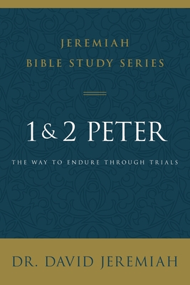 1 and 2 Peter: The Way to Endure Through Trials - David Jeremiah