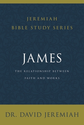 James: The Relationship Between Faith and Works - David Jeremiah