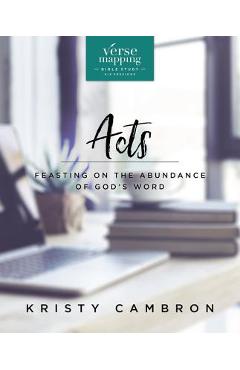 Coperta cărții 'Verse Mapping Acts Bible Study Guide: Feasting on the Abundance of God's Word - Kristy Cambron'