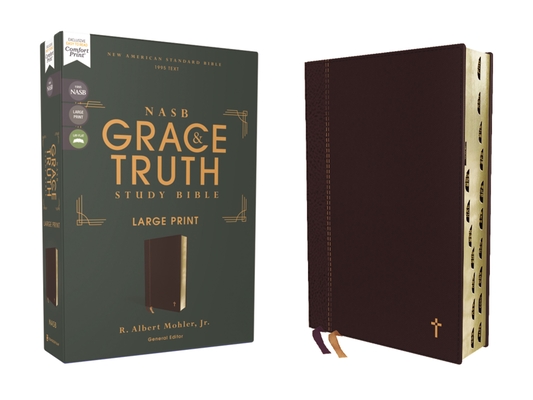 Nasb, the Grace and Truth Study Bible, Large Print, Leathersoft, Maroon, Red Letter, 1995 Text, Thumb Indexed, Comfort Print - R. Albert Mohler Jr