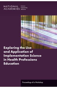 Coperta cărții 'Exploring the Use and Application of Implementation Science in Health Professions Education: Proceedings of a Workshop'