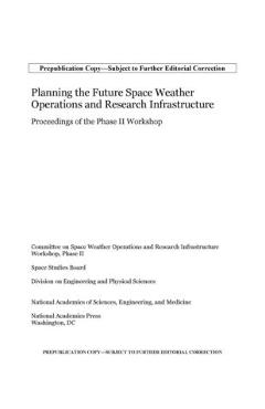 Poza produsului Planning the Future Space Weather Operations and Research Infrastructure: Proceedings of the Phase II Workshop - National Academies Of Sciences Engineeri