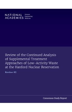 Coperta cărții 'Review of the Continued Analysis of Supplemental Treatment Approaches of Low-Activity Waste at the Hanford Nuclear'