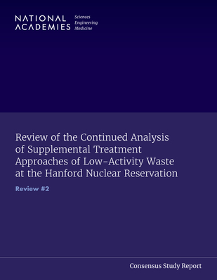 Coperta cărții 'Review of the Continued Analysis of Supplemental Treatment Approaches of Low-Activity Waste at the Hanford Nuclear'