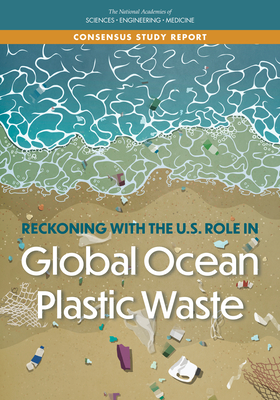 Reckoning with the U.S. Role in Global Ocean Plastic Waste - National Academies Of Sciences Engineeri