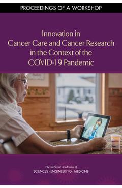 Coperta cărții 'Innovation in Cancer Care and Cancer Research in the Context of the Covid-19 Pandemic: Proceedings of a Workshop -'