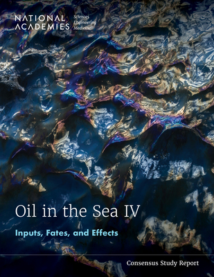 Oil in the Sea IV: Inputs, Fates, and Effects - National Academies Of Sciences Engineeri