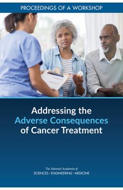 Addressing the Adverse Consequences of Cancer Treatment: Proceedings of a Workshop