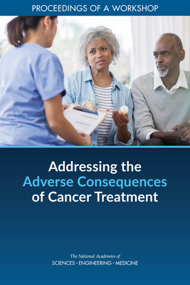 Coperta cărții 'Addressing the Adverse Consequences of Cancer Treatment: Proceedings of a Workshop - National Academies Of Sciences'