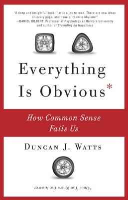 Everything Is Obvious: How Common Sense Fails Us - Duncan J. Watts
