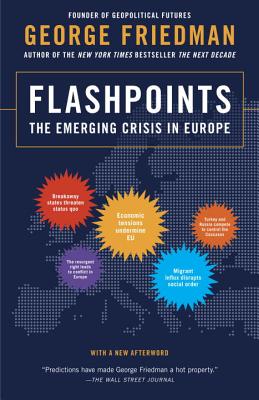 Flashpoints: The Emerging Crisis in Europe - George Friedman
