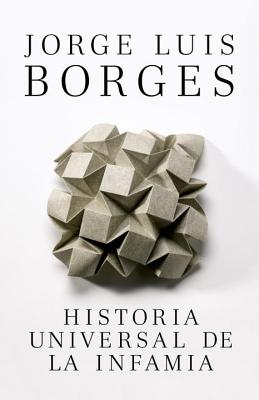 Historia Universal de la Infamia / A Universal History of Infamy - Jorge Luis Borges
