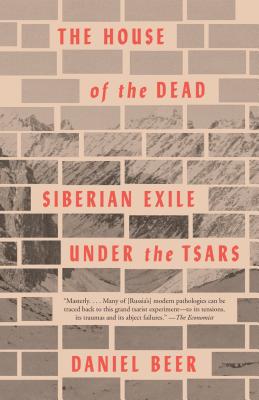 The House of the Dead: Siberian Exile Under the Tsars - Daniel Beer