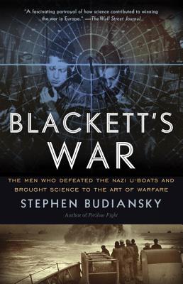 Blackett's War: The Men Who Defeated the Nazi U-Boats and Brought Science to the Art of Warfare - Stephen Budiansky