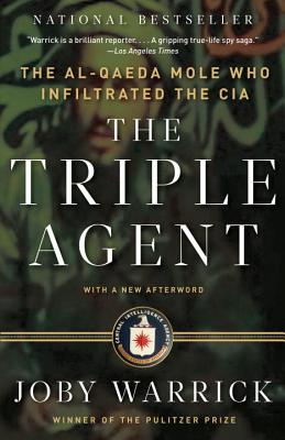 The Triple Agent: The Al-Qaeda Mole Who Infiltrated the CIA - Joby Warrick