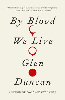 By Blood We Live - Glen Duncan