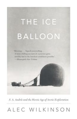 Coperta cărții 'The Ice Balloon: S. A. Andree and the Heroic Age of Arctic Exploration - Alec Wilkinson'