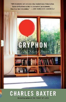 Gryphon: New and Selected Stories - Charles Baxter