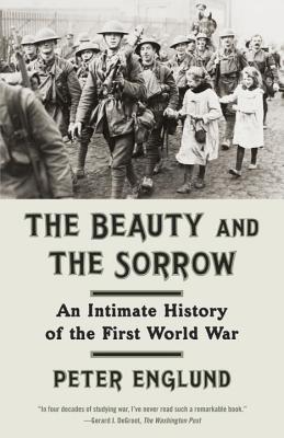 The Beauty and the Sorrow: An Intimate History of the First World War - Peter Englund