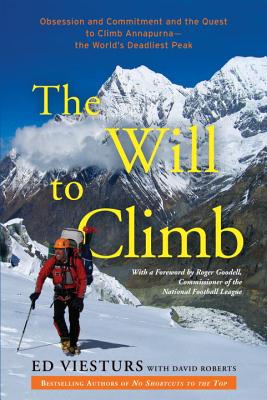 The Will to Climb: Obsession and Commitment and the Quest to Climb Annapurna--The World's Deadliest Peak - Ed Viesturs