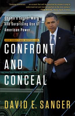 Confront and Conceal: Obama's Secret Wars and Surprising Use of American Power - David E. Sanger