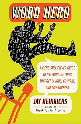 Word Hero: A Fiendishly Clever Guide to Crafting the Lines That Get Laughs, Go Viral, and Live Forever - Jay Heinrichs