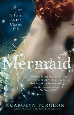 Coperta cărții 'Mermaid: A Twist on the Classic Tale - Carolyn Turgeon'