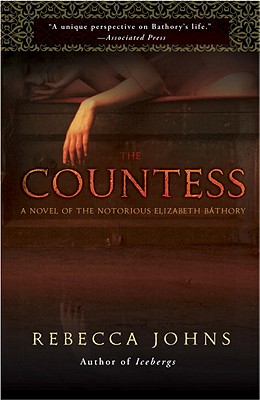 The Countess: A Novel of Elizabeth Bathory - Rebecca Johns