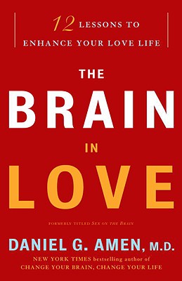 The Brain in Love: 12 Lessons to Enhance Your Love Life - Daniel G. Amen