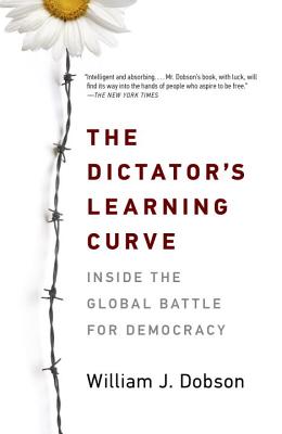 The Dictator's Learning Curve: Inside the Global Battle for Democracy - William J. Dobson