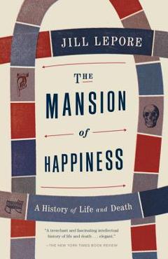 Poza produsului The Mansion of Happiness: A History of Life and Death - Jill Lepore