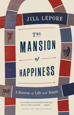 The Mansion of Happiness: A History of Life and Death - Jill Lepore