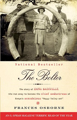 The Bolter: The Story of Idina Sackville, Who Ran Away to Become the Chief Seductress of Kenya's Scandalous Happy Valley Set - Frances Osborne
