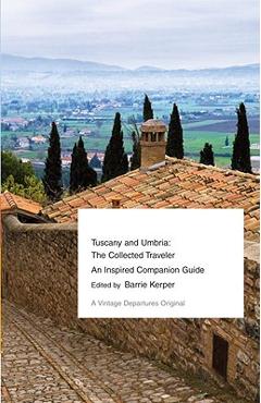 Coperta cărții 'Tuscany and Umbria: The Collected Traveler--An Inspired Companion Guide - Barrie Kerper'