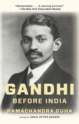 Gandhi Before India - Ramachandra Guha