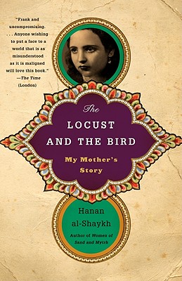 The Locust and the Bird: My Mother's Story - Hanan Al-shaykh