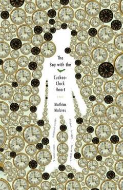Coperta cărții 'The Boy with the Cuckoo-Clock Heart - Mathias Malzieu'